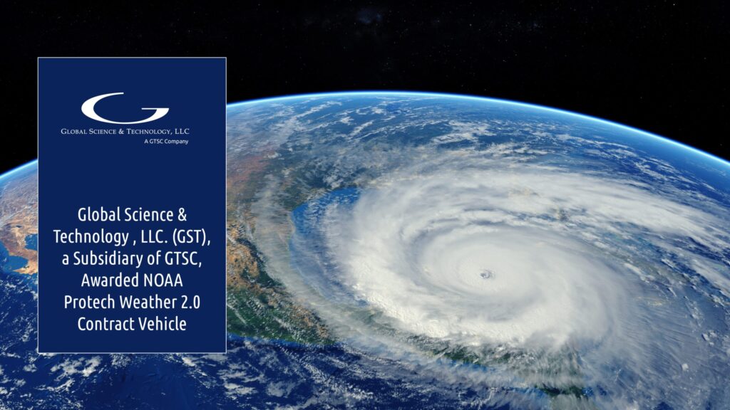 Global Science & Technology, LLC. (GST), a Subsidiary of GTSC, Awarded NOAA Protech Weather 2.0 Contract Vehicle